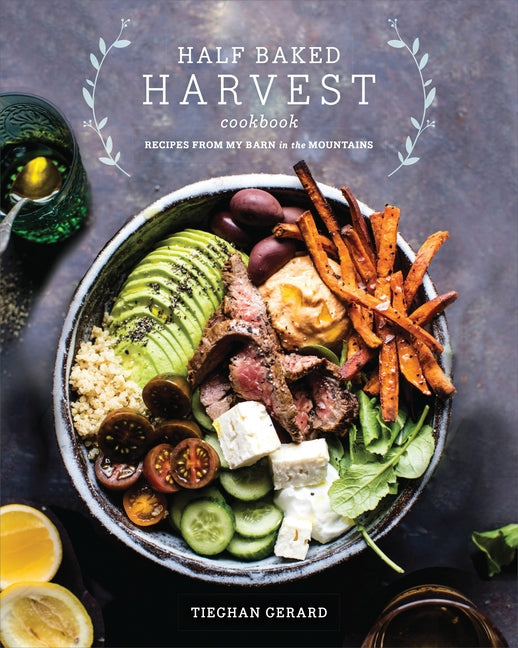Half Baked Harvest Cookbook: Recipes from My Barn in the Mountains Clarkson Potter Publishers