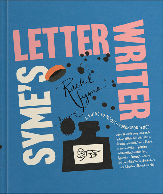 Syme's Letter Writer: A Guide to Modern Correspondence about (Almost) Every Imaginable Subject of Daily Life, with Odes to Desktop Ephemera and Select Clarkson Potter Publishers