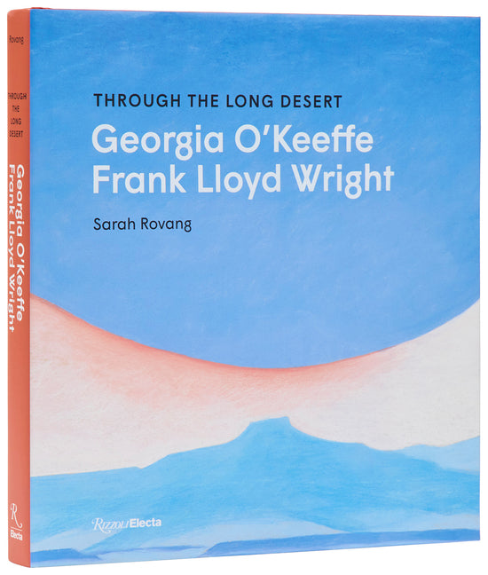 Through the Long Desert: Georgia O'Keeffe and Frank Lloyd Wright Rizzoli Electa