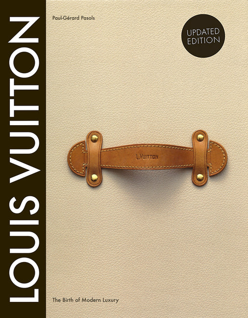 Louis Vuitton: The Birth of Modern Luxury Updated Edition Abrams Books