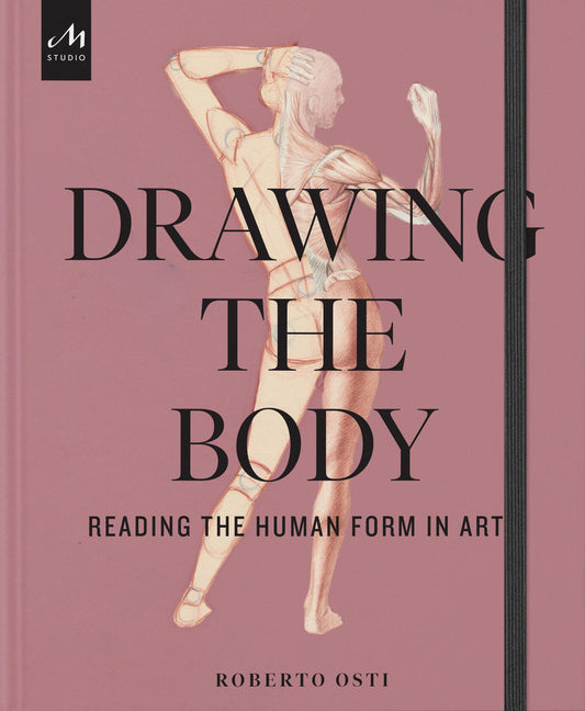 Drawing the Body: Reading the Human Form in Art Monacelli Studio