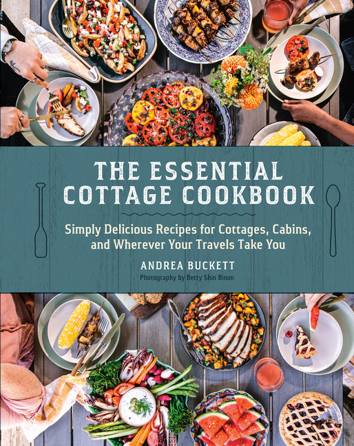 The Essential Cottage Cookbook: Simply Delicious Recipes for Cottages, Cabins, and Wherever Your Travels Take You Appetite by Random House