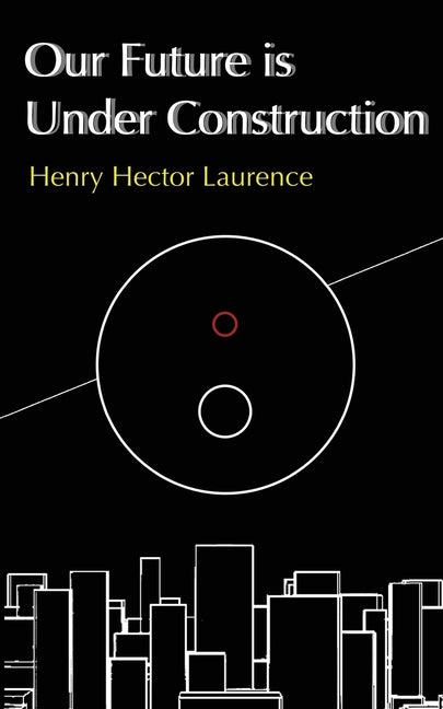 Our Future is Under Construction Henry Hector Laurence
