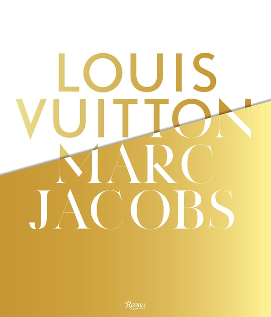 Louis Vuitton / Marc Jacobs: In Association with the Musee Des Arts Decoratifs, Paris Rizzoli International Publications
