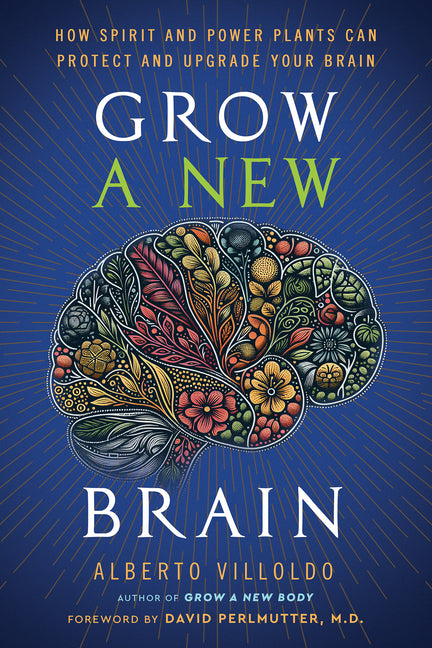 Grow a New Brain: How Spirit and Power Plants Can Protect and Upgrade Your Brain Hay House LLC