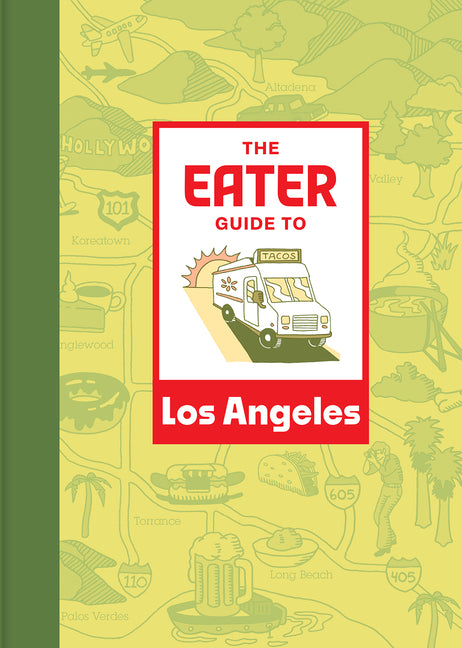 The Eater Guide to Los Angeles Harry N. Abrams
