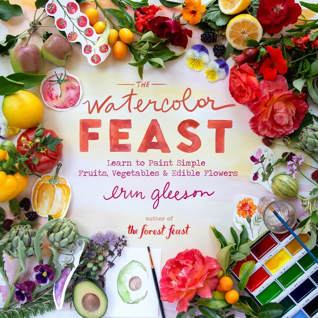 The Watercolor Feast: Learn to Paint Simple Fruits, Vegetables, and Flowers Harry N. Abrams