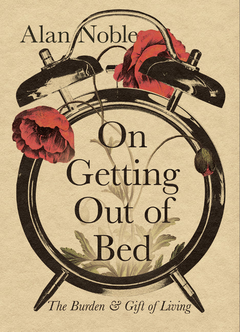 On Getting Out of Bed: The Burden and Gift of Living IVP