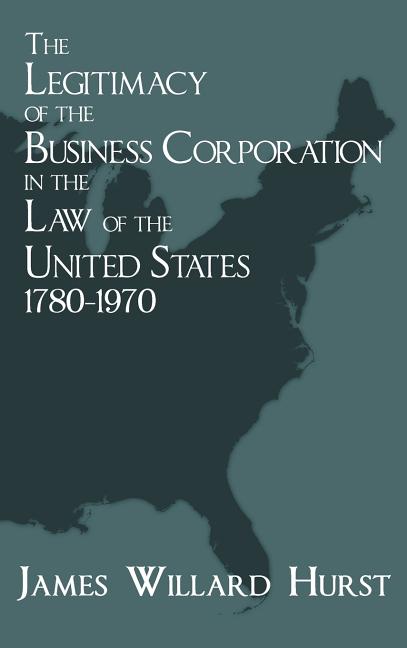 The Legitimacy of the Business Corporation in the Law of the United States, 1780-1970 Lawbook Exchange, Ltd.