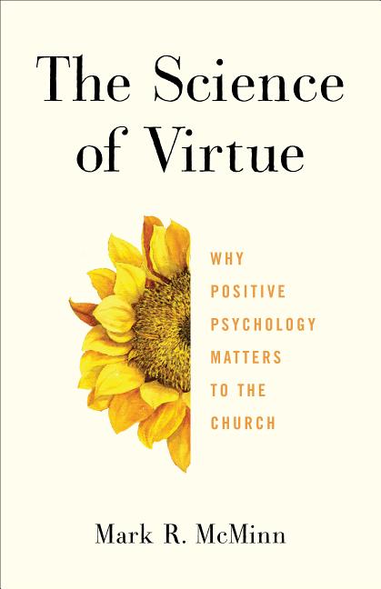 The Science of Virtue: Why Positive Psychology Matters to the Church Brazos Press