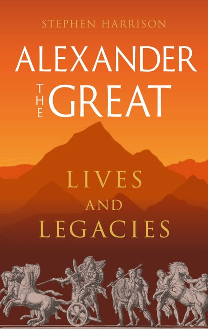 Alexander the Great: Lives and Legacies Reaktion Books