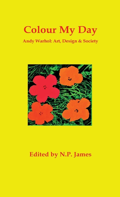 Colour My Day: Andy Warhol: Art, Design and Society CV Publications
