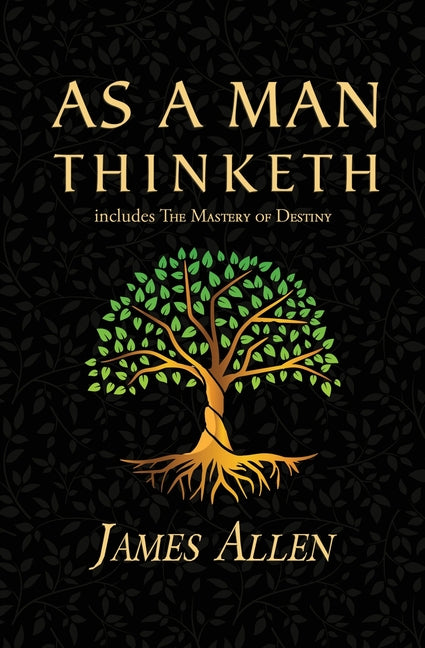 As a Man Thinketh - the Original 1902 Classic (includes the Mastery of Destiny) (Reader's Library Classics) Reader's Library Classics