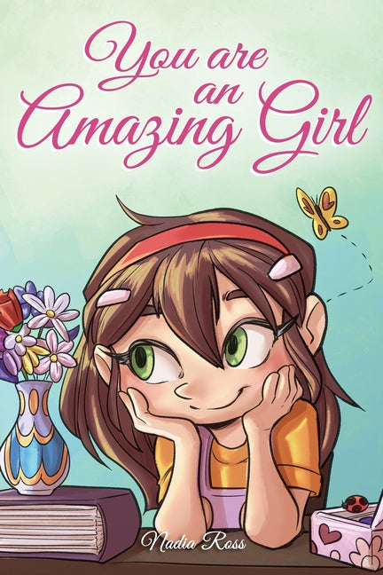 You are an Amazing Girl: A Collection of Inspiring Stories about Courage, Friendship, Inner Strength and Self-Confidence Special Art Books